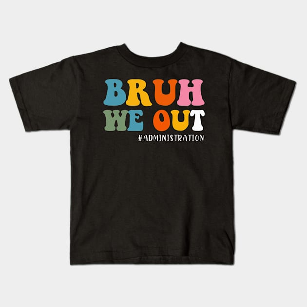 Bruh We Out Administration Happy Last Day School Kids T-Shirt by mayamaternity